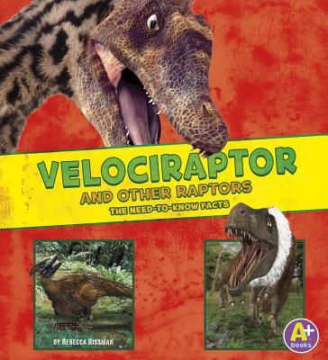 Velociraptor and Other Raptors: The Need-To-Know Facts - Rissman, Rebecca