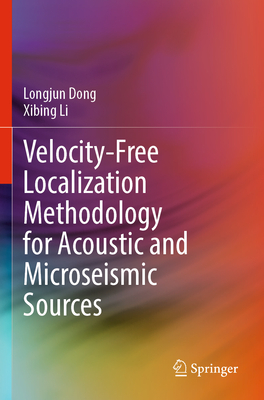Velocity-Free Localization Methodology for Acoustic and Microseismic Sources - Dong, Longjun, and Li, Xibing