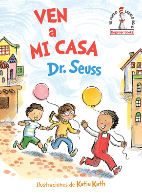 Ven a Mi Casa (Come Over to My House Spanish Edition) - Dr Seuss, and Kath, Katie (Illustrator)