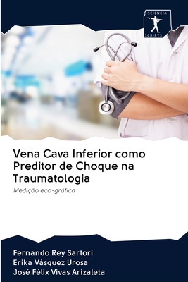 Vena Cava Inferior como Preditor de Choque na Traumatologia - Rey Sartori, Fernando, and Vsquez Urosa, Erika, and Vivas Arizaleta, Jos? F?lix