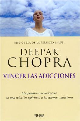 Vencer Las Adicciones - Chopra, Deepak, Dr.