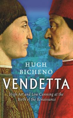 Vendetta: High Art and Low Cunning at the Birth of the Renaissance - Bicheno, Hugh