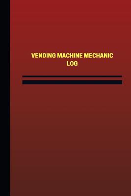 Vending Machine Mechanic Log (Logbook, Journal - 124 pages, 6 x 9 inches): Vending Machine Mechanic Logbook (Red Cover, Medium) - Logbooks, Unique