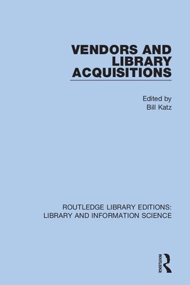 Vendors and Library Acquisitions - Katz, Bill (Editor)