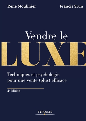 Vendre de luxe: Techniques et psychologie pour une vente (plus) efficace - Moulinier, Ren, and Srun, Francis