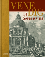Venedig. La Serenissima: Zeichnung Und Druckgraphik Aus Vier Jahrhunderten