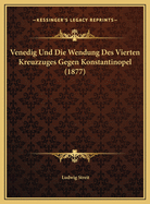 Venedig Und Die Wendung Des Vierten Kreuzzuges Gegen Konstantinopel (1877)