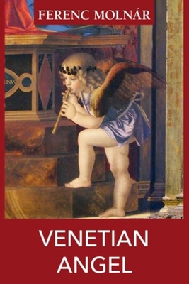 Venetian Angel - Molnar, Ferenc, and Barber, Annabel (Translated by)