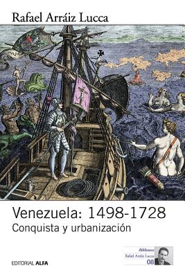 Venezuela: 1498-1728: Conquista y urbanizacin - Arriz Lucca, Rafael