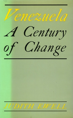 Venezuela: A Century of Change - Ewell, Judith