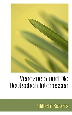 Venezuela Und Die Deutschen Interessen - Sievers, Wilhelm