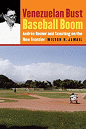Venezuelan Bust, Baseball Boom: Andrs Reiner and Scouting on the New Frontier