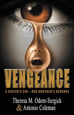 Vengeance: A Sister's Sin - Her Brother's Revenge - Coleman, Antonio, and Odom-Surgick, Theresa M