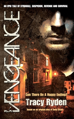 Vengeance: Can There Be A Happy Ending?: AN EPIC TALE OF STRUGGLE, SUSPICION, REVENGE AND SURVIVAL - Ryden, Tracy