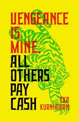 Vengeance Is Mine, All Others Pay Cash - Kurniawan, Eka, and Tucker, Annie (Translated by)