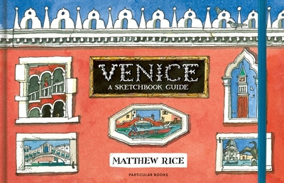 Venice: A Sketchbook Guide - Rice, Matthew