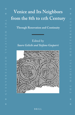 Venice and Its Neighbors from the 8th to 11th Century: Through Renovation and Continuity - Gelichi, Sauro, and Gasparri, Stefano