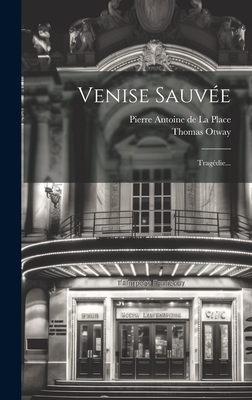 Venise Sauve: Tragdie... - Otway, Thomas, and Pierre Antoine de la Place (Creator)