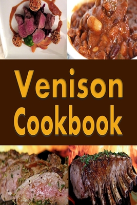 Venison Cookbook: Deer Meat Recipes for Hunters - Sommers, Laura