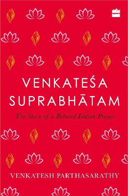Venkatesha Suprabhatam: The Story of an Beloved Indian Prayer - Parthasarathy, Suprabhatam