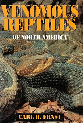 Venomous Reptiles of North America: Venomous Reptiles of North America - Ernst, Carl H, Dr., and Ernst, Ch