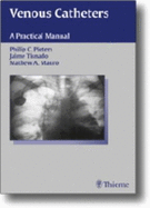 Venous Catheters: A Practical Manual - Pieters, Philip C, and Tisnado, Jaime, and Mauro, Matthew A