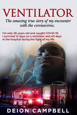 Ventilator: A Covid-19 Survivor Story - Campbell, Deion