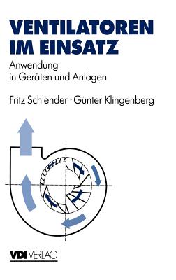 Ventilatoren Im Einsatz: Anwendung in Geraten Und Anlagen - Schlender, Fritz, and Klingenberg, G?nter