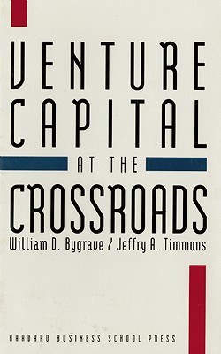 Venture Capital at the Crossroads: Fulfilling the Promise of the New Organization - Bygrave, William D, and Timmons, Jeffry A
