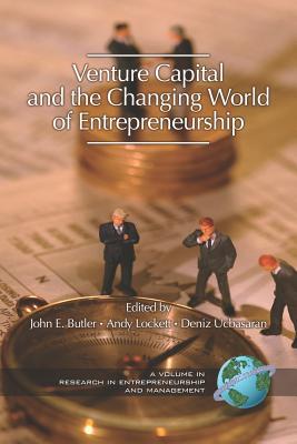 Venture Capital in the Changing World of Entrepreneurship (PB) - Butler, John E (Editor), and Lockett, Andy (Editor), and Ucbasaran, Deniz (Editor)