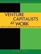 Venture Capitalists at Work: How Vcs Identify and Build Billion-Dollar Successes