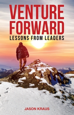 Venture Forward: Lessons from Leaders - Kraus, Jason