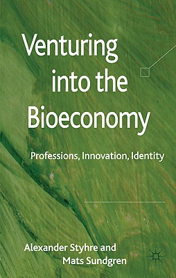 Venturing into the Bioeconomy: Professions, innovation, identity - Styhre, A., and Sundgren, Mats