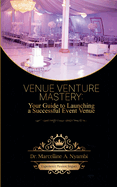 Venue Venture Mastery: Your Guide to Launching a Successful Event Venue