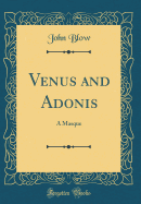 Venus and Adonis: A Masque (Classic Reprint)
