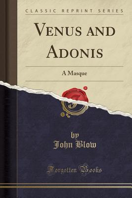 Venus and Adonis: A Masque (Classic Reprint) - Blow, John