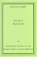 Venus Bound:: The Erotic Voyage of the Olympia Press - de St Jorre, John