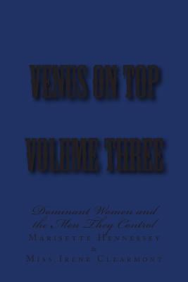 Venus on Top - Volume Three: Dominant Women and the Men They Control - Hennessey, Marisette, and Clearmont, Irene, and Glover, Stephen