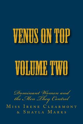 Venus on Top - Volume Two: Dominant Women and the Men They Control - Clearmont, Irene, and Marks, Shayla, and Glover, Stephen