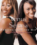 Venus & Serena: Serving from the Hip: 10 Rules for Living, Loving, and Winning