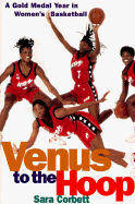 Venus to the Hoop: A Gold Medal Year in Women's Basketball