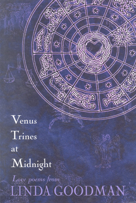 Venus Trines at Midnight: Love Poems from Linda Goodman - Goodman, Linda