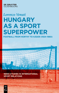 Venuti: Hungary Football Reris 3: Football from Horthy to Kdr (1924-1960)