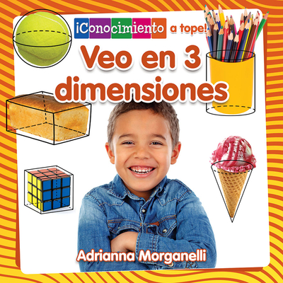 Veo En 3 Dimensiones (I See 3-D) - Morganelli, Adrianna, and De La Vega, Pablo (Translated by)