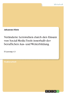 Ver?nderte Lernwelten durch den Einsatz von Social-Media Tools innerhalb der beruflichen Aus- und Weiterbildung: E-Learning 4.0