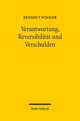 Verantwortung, Reversibilitat Und Verschulden - Winiger, Benedict