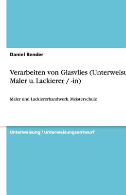 Verarbeiten Von Glasvlies (Unterweisung Maler U. Lackierer / -In) - Bender, Daniel