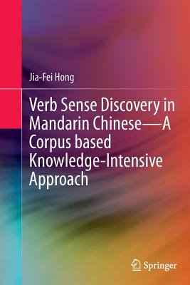 Verb Sense Discovery in Mandarin Chinese--A Corpus Based Knowledge-Intensive Approach - Hong, Jia-Fei