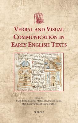Verbal and Visual Communication in Early English Texts - Peikola, Matti (Editor), and Makilahde, Aleksi (Editor), and Salmi, Hanna (Editor)