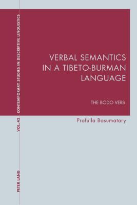 Verbal Semantics in a Tibeto-Burman Language: The Bodo Verb - Davis, Graeme, and Bernhardt, Karl, and Basumatary, Prafulla